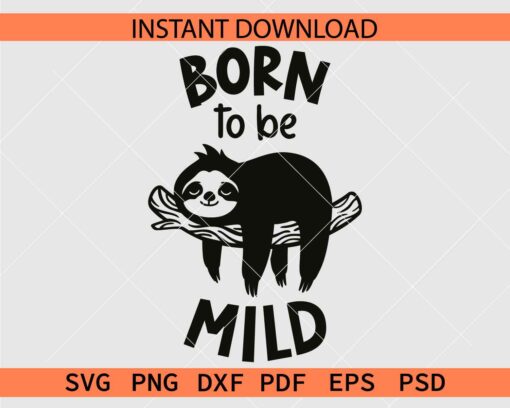 Born to be Mild Sloth SVG, Sloth Born to be Mild Vector SVG