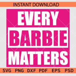Every Barbie matters Décor SVG, Every Barbie matters Clipart SVG