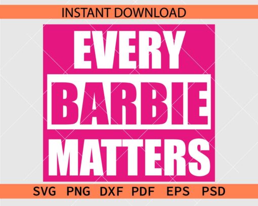 Every Barbie matters Décor SVG, Every Barbie matters Clipart SVG