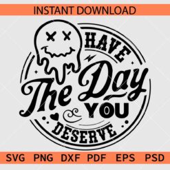 Have the day you deserve melting face SVG