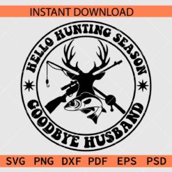 Hello hunting season goodbye husband Silhouette SVG