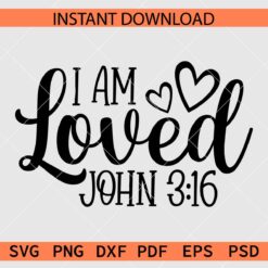 I Am Loved John 316 Vector SVG, John 316 Bible Verse Clipart SVG