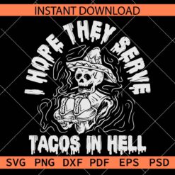 I hope they sell tacos in hell Skeleton SVG