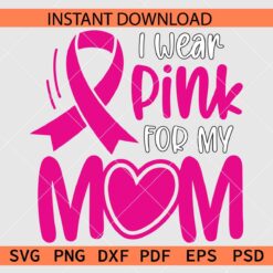 I wear pink for my mom Heart Symbol Clipart SVG