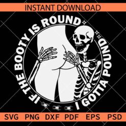 If the booty is round i gotta pound laughing skeleton svg