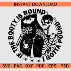 If the booty is round i gotta pound skeleton with bat svg