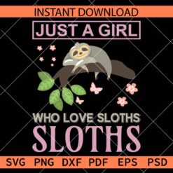  Just a girl who love sloths SVG, Sloth Lover Clip Art SVG