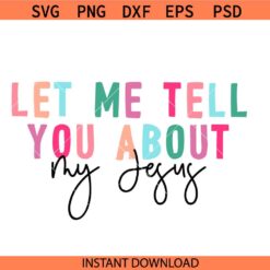 Let me Tell you about Jesus SVG, Christian shirt svg, Jesus shirt svg