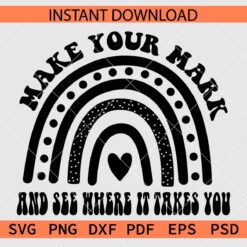 Make your mark and see where it takes you rainbow SVG
