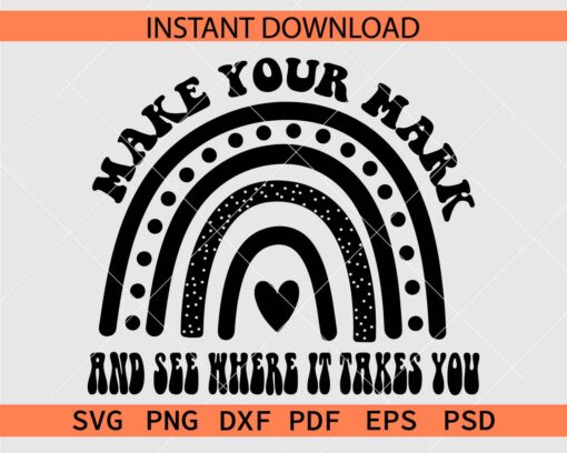 Make your mark and see where it takes you rainbow SVG