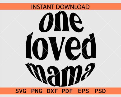 One Loved Mama Circle SVG