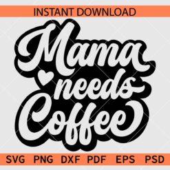 Retro Mama Needs Coffee Vector SVG, Mama Needs Coffee Décor SVG