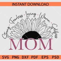 Strong Fearless Loving Warm Selfless Mom SVG