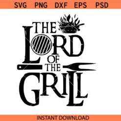 The Lord of the Grill SVG, Grill dad svg, Grill Master svg, BBQ dad svg
