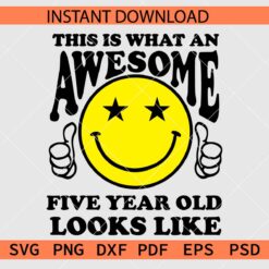 This is What an Awesome Five Year Old Looks Like Smile SVG