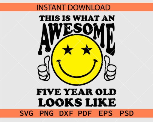 This is What an Awesome Five Year Old Looks Like Smile SVG