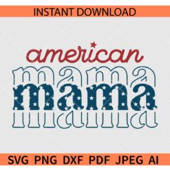 American Mama SVG, 4th of July American Mama SVG, Stacked American Mama SVG