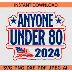 Anyone under 80 2024 SVG, Patriotic Day Anyone under 80 2024 SVG