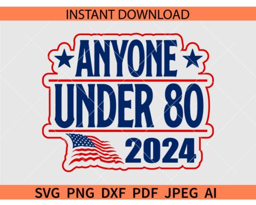 Anyone under 80 2024 SVG, Patriotic Day Anyone under 80 2024 SVG