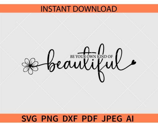 Be Your Own Kind Of Beautiful SVG