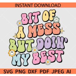 Bit Of A Mess But Doin' My Best SVG, Grunge Bit Of A Mess But Doin' My Best SVG