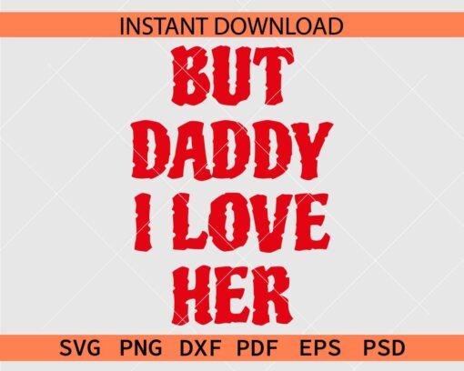 But Daddy I Love Her SVG