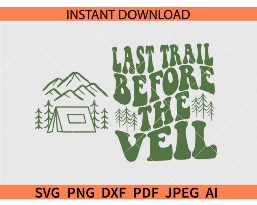 Camp Bachelorette Party SVG, Last Trail before the Veil SVG
