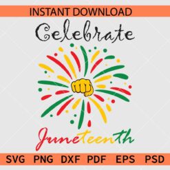 Celebrate Juneteenth Fist Fireworks SVG, June 19th 1865 Fireworks and Fist SVG