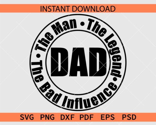Dad the man the Legend the bad influence SVG