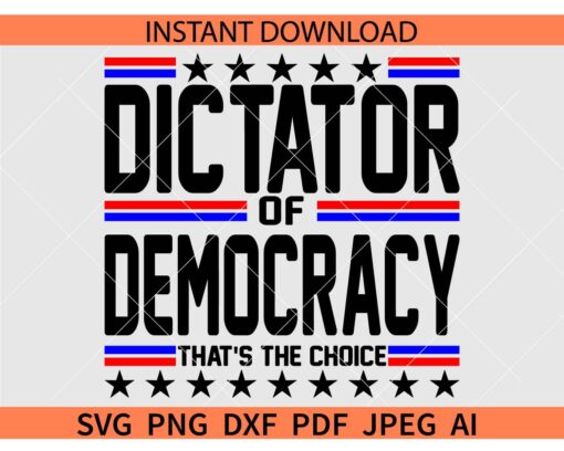 Dictator of Democracy that's the choice SVG
