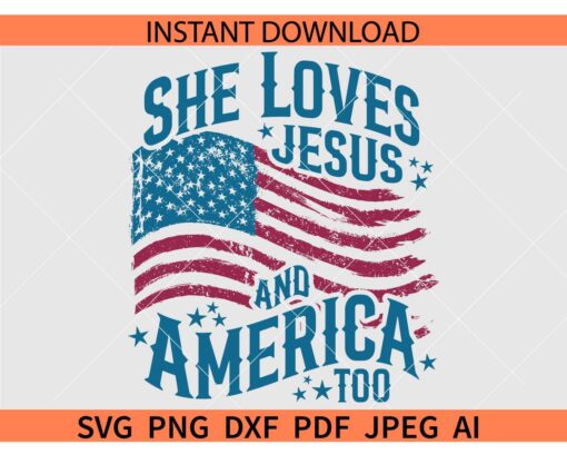 Distressed Flag She Loves Jesus and America Too SVG