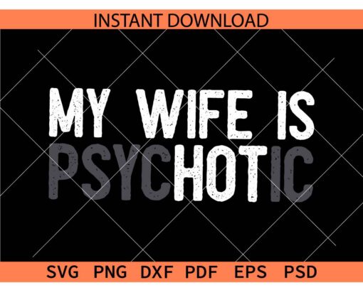Distressed My Wife is Psychotic SVG, Grunge My Wife is hot SVG