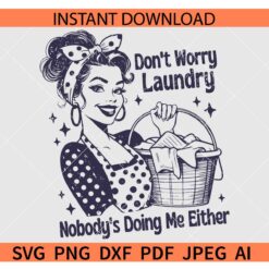 Don't Worry Laundry no body's doing me either SVG