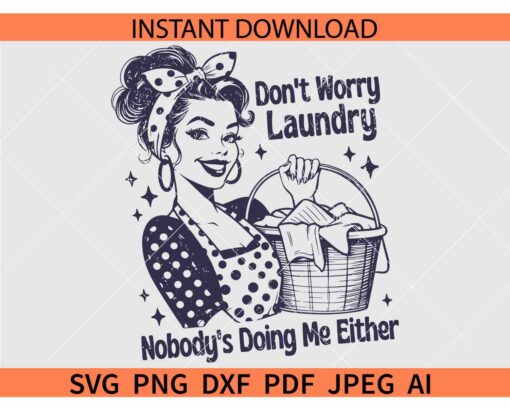 Don't Worry Laundry no body's doing me either SVG