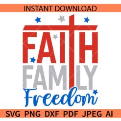 Faith Family Freedom Cross SVG, 4th of July Faith Family Freedom SVG