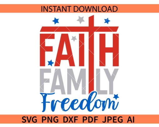 Faith Family Freedom Cross SVG, 4th of July Faith Family Freedom SVG