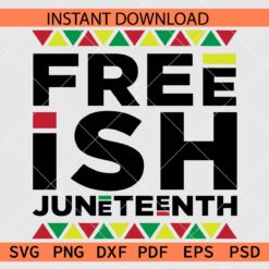 Freeish Juneteenth Vector SVG, Juneteenth Freeish Décor SVG