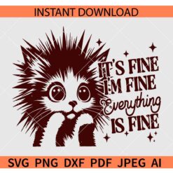 Funny Cat It's Fine I'm Fine SVG, It's Fine I'm Fine Everything is Fine Cat SVG