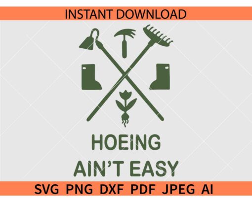 Garden hoeing SVG, Hoeing Ain't Easy SVG