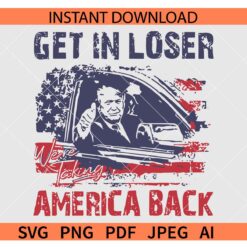 Get In Loser We're Taking America Back Trump SVG
