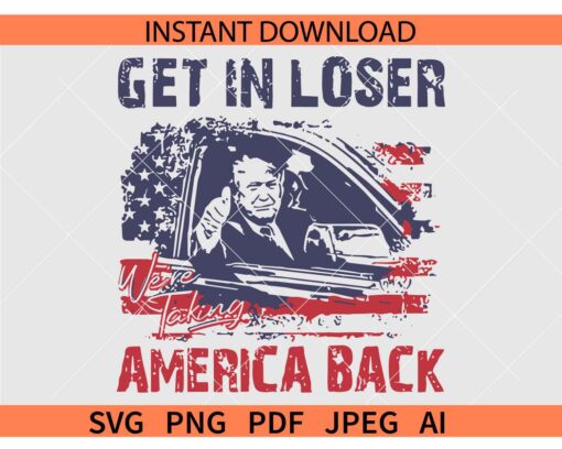 Get In Loser We're Taking America Back Trump SVG