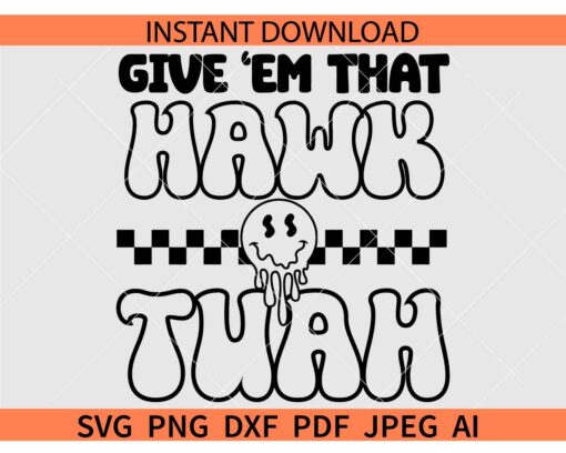 Give 'em that hawk tuah SVG, Give 'em that hawk tuah Melting Face SVG