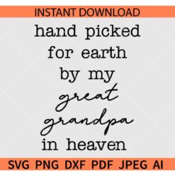 Hand Picked For Earth By my great grandpa in heaven SVG