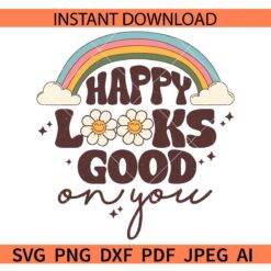 Happy Looks Good On You Rainbow SVG