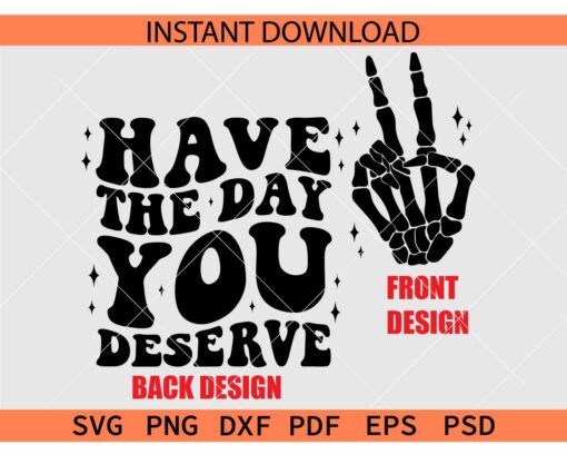 Have The Day You Deserve Retro Wavy Text SVG, Have The Day You Deserve Skeleton Peace Hand SVG