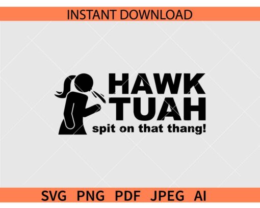 Hawk Tuah Spit on that thang SVG