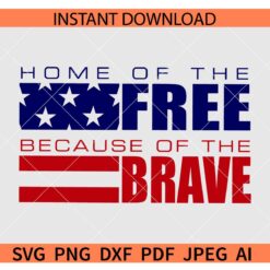 Home of the Free Because of the Brave SVG