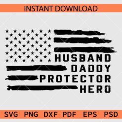 Husband Daddy Protector Hero Distressed Flag, 4th of July Daddy SVG