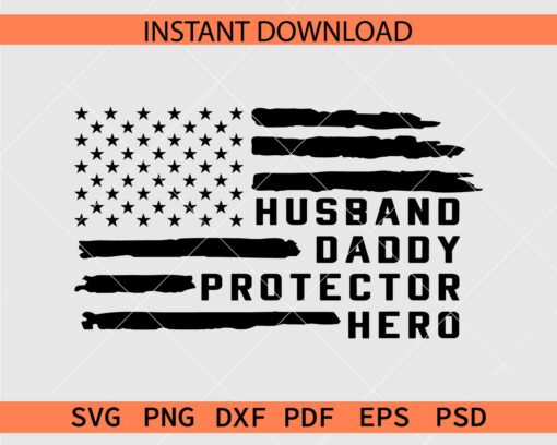 Husband Daddy Protector Hero Distressed Flag, 4th of July Daddy SVG