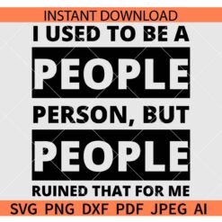 I used to be a people person but people ruined that for me SVG